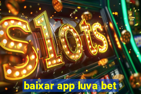 baixar app luva bet